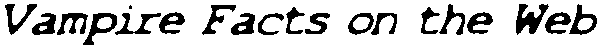 [Factual Vampire Resources on the Web]