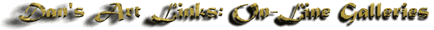 Dan's Art Links: On-Line Galleries
