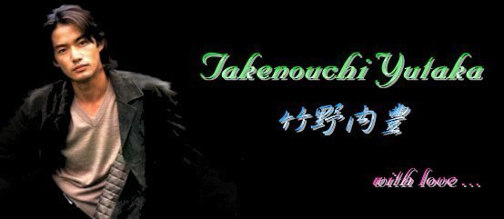 Takenouchi Yutaka �˳����� with love...